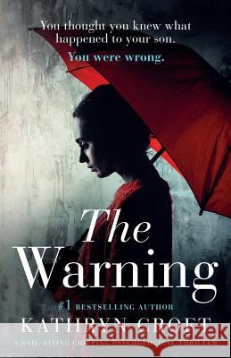 The Warning: A Nail Biting, Gripping Psychological Thriller Kathryn Croft 9781786816573