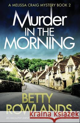 Murder in the Morning: An absolutely unputdownable cozy murder mystery novel Rowlands, Betty 9781786816597 Bookouture