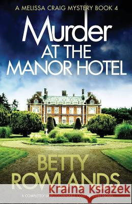 Murder at the Manor Hotel: A completely unputdownable cozy mystery novel Rowlands, Betty 9781786816634 Bookouture