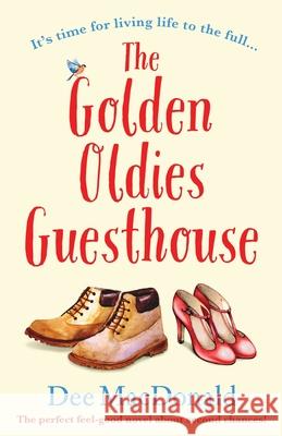 The Golden Oldies Guesthouse: The perfect feel good novel about second chances Dee MacDonald 9781786817303 Bookouture