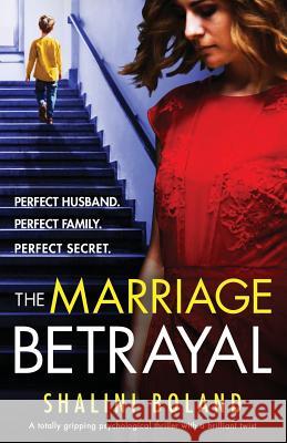 The Marriage Betrayal: A totally gripping and heart-stopping psychological thriller full of twists Shalini Boland 9781786817365