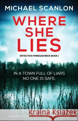 Where She Lies: A gripping Irish detective thriller with a stunning twist Scanlon, Michael 9781786817440