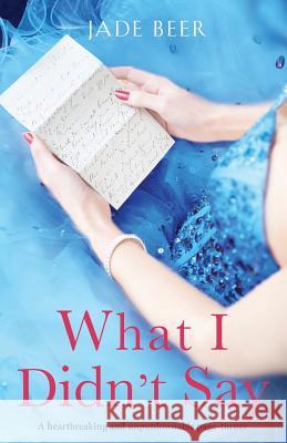 What I Didn't Say: A heartbreaking and unputdownable page turner Jade Beer 9781786817464 Bookouture
