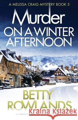 Murder on a Winter Afternoon: A completely addictive cozy mystery novel Rowlands, Betty 9781786817761 Bookouture