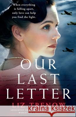 Our Last Letter: Absolutely gripping, epic and heartbreaking World War 2 historical fiction Liz Trenow 9781786817860 Bookouture