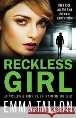 Reckless Girl: An absolutely gripping, gritty crime thriller Tallon Emma 9781786818065