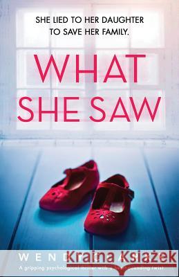 What She Saw: A gripping psychological thriller with a heart-pounding twist Wendy Clarke 9781786818188 Bookouture