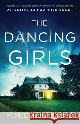 The Dancing Girls: An absolutely gripping crime thriller with nail-biting suspense M M Chouinard 9781786818249 Bookouture