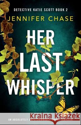 Her Last Whisper: An absolutely unputdownable crime thriller Jennifer Chase 9781786818324
