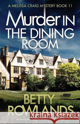 Murder in the Dining Room: An absolutely gripping British cozy mystery Rowlands, Betty 9781786818690