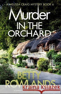 Murder in the Orchard: A totally gripping cozy mystery novel Betty Rowlands 9781786818737 Bookouture