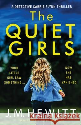 The Quiet Girls: An absolutely addictive mystery thriller J M Hewitt 9781786818775 Bookouture