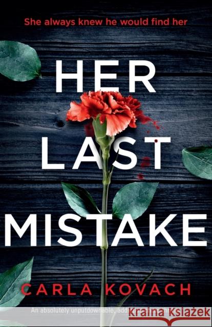 Her Last Mistake: An absolutely unputdownable, addictive crime thriller Carla Kovach 9781786818850