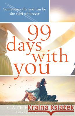 99 Days With You: A gripping and heartbreaking page turner Catherine Miller 9781786818898 Bookouture