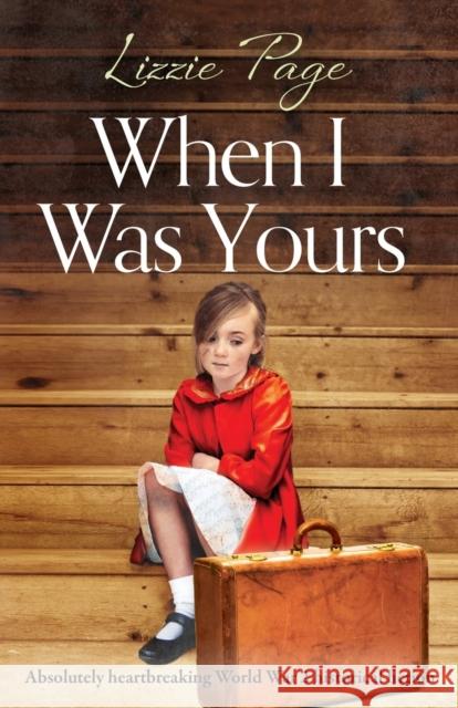 When I Was Yours: Absolutely heartbreaking world war 2 historical fiction Lizzie Page 9781786819499 Bookouture