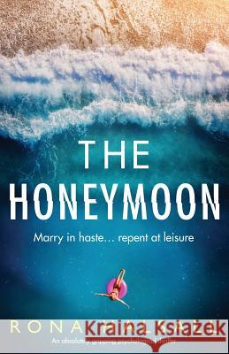 The Honeymoon: An absolutely gripping psychological thriller Rona Halsall 9781786819512