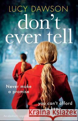 Don't Ever Tell: An absolutely unputdownable, nail-biting psychological thriller Lucy Dawson 9781786819659