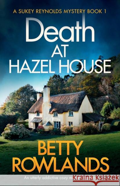 Death at Hazel House: An utterly addictive cozy murder mystery Rowlands, Betty 9781786819871