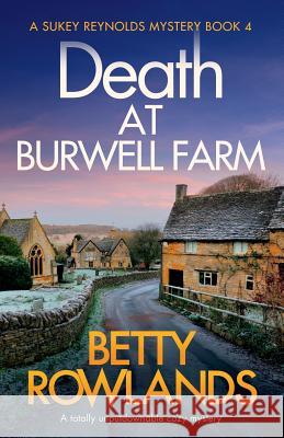 Death at Burwell Farm: A totally unputdownable cozy mystery Betty Rowlands 9781786819932