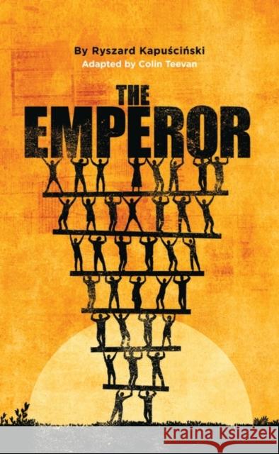 The Emperor Ryszard Kapuscinski Colin Teevan 9781786820372