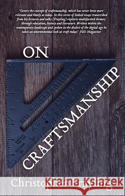 On Craftsmanship: Towards a New Bauhaus Christopher Frayling 9781786820853 Oberon Books