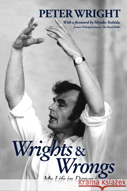 Wrights & Wrongs: My Life in Dance Wright, Peter 9781786821805