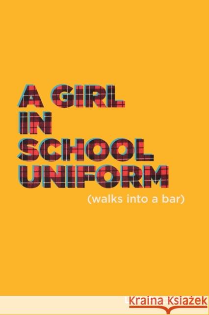 A Girl in School Uniform (Walks Into a Bar) Lulu Raczka 9781786823496 Oberon Books
