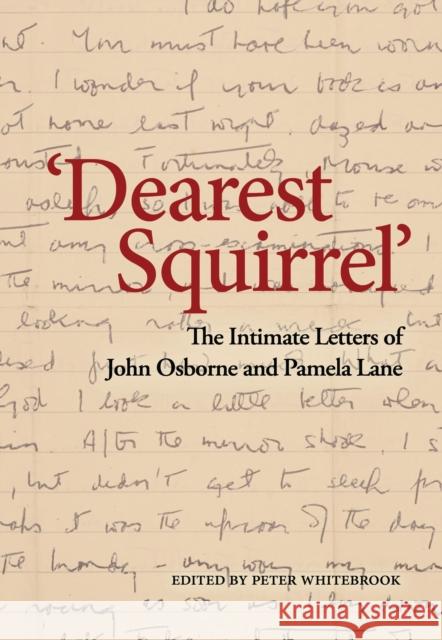 'Dearest Squirrel...': The Intimate Letters of John Osborne and Pamela Lane John Osborne, Pamela Lane, Peter Whitebrook 9781786823922 Bloomsbury Publishing PLC