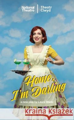 Home, I’m Darling Laura Wade 9781786824097 Bloomsbury Publishing PLC