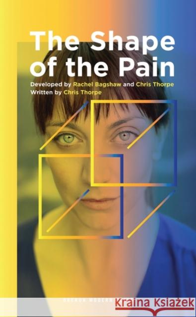 The Shape of the Pain Chris Thorpe Rachel Bagshaw 9781786824332 Oberon Books