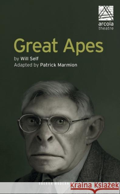Great Apes Patrick Marmion Will Self 9781786824738 Oberon Books