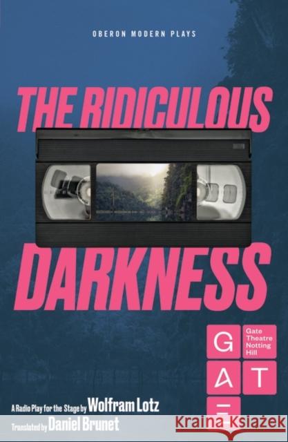 The Ridiculous Darkness Wolfram Lotz Daniel Brunet  9781786827487 Oberon Modern Plays