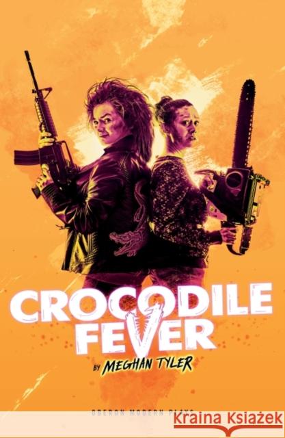 Crocodile Fever Meghan Tyler   9781786827890 Oberon Modern Plays