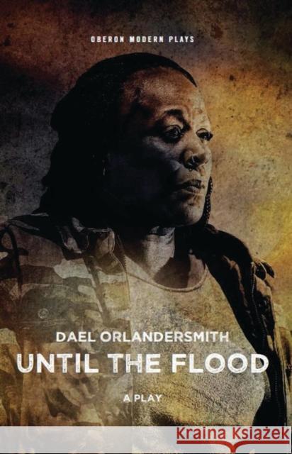 Until the Flood Dael Orlandersmith   9781786828408 Oberon Modern Plays