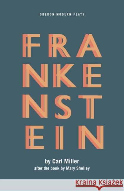 Frankenstein Carl Miller   9781786829368 Oberon Modern Plays