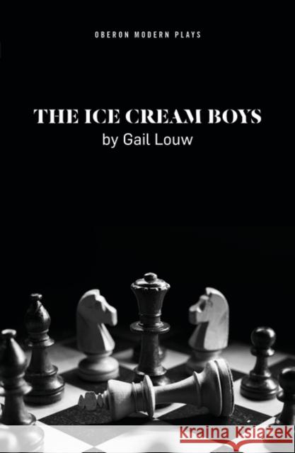 The Ice Cream Boys Gail Louw (Author)   9781786829405 Oberon Modern Plays