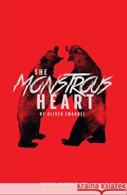 The Monstrous Heart Oliver Emanuel (Author)   9781786829559 Oberon Modern Plays