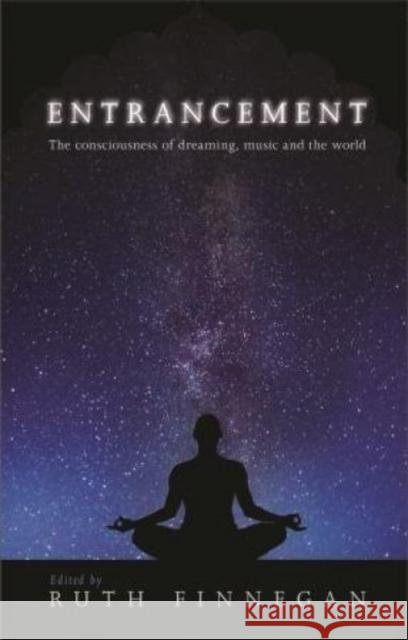 Entrancement: The Consciousness of Dreaming, Music and the World Ruth Finnegan 9781786830005 University of Wales Press