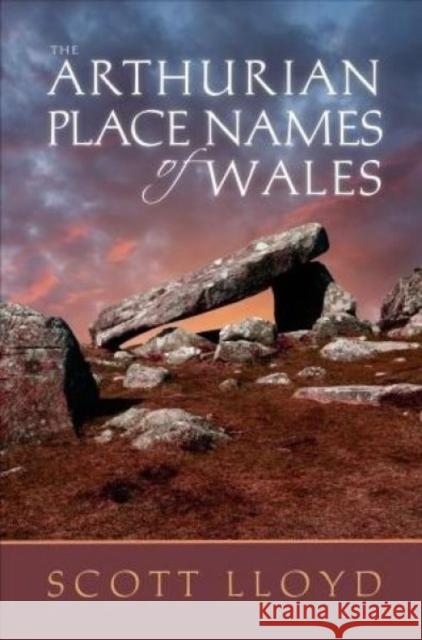 The Arthurian Place Names of Wales Lloyd, Scott 9781786830258