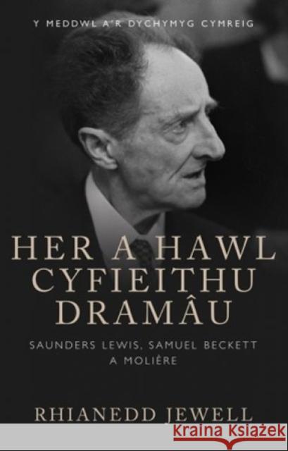 Her a Hawl Cyfieithu Dramau Saunders Lewis, Samuel Beckett a Moliere Jewell, Rhianedd 9781786830944