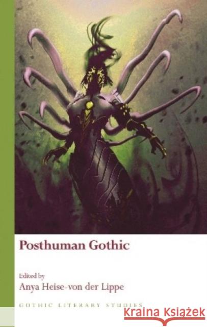 Posthuman Gothic Anya Heise-Vo 9781786831064 University of Wales Press