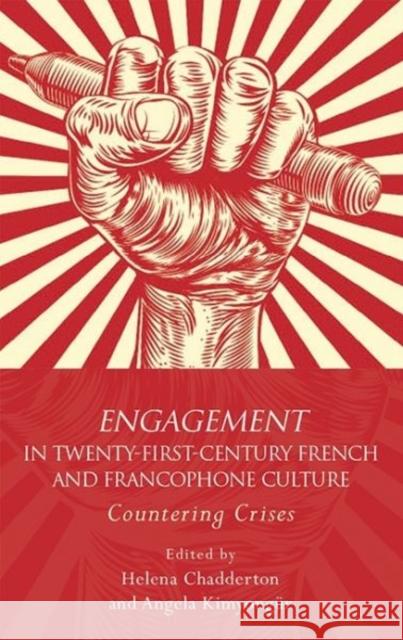 Engagement in Twenty-First-Century French and Francophone Culture: Countering Crises Helena Chadderton Angela Kimyongur 9781786831187 University of Wales Press