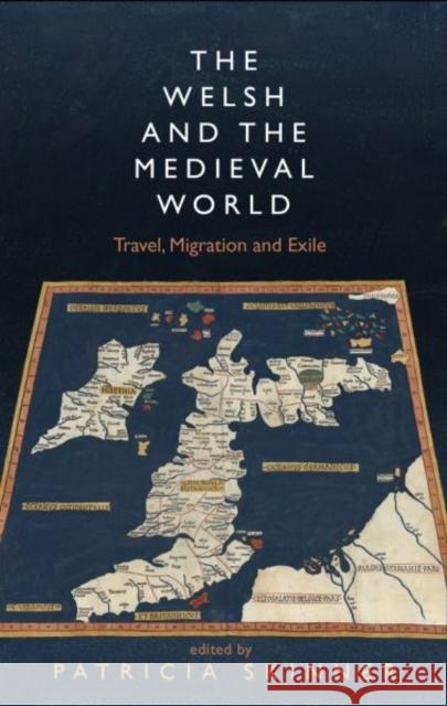 The Welsh and the Medieval World: Travel, Migration and Exile Skinner, Patricia 9781786831897 University of Wales Press