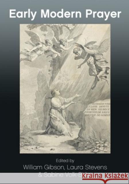Early Modern Prayer William Gibson Laura Stevens Sabine Volk-Birke 9781786832252 University of Wales Press