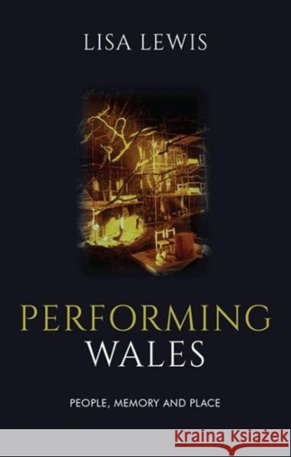 Performing Wales: People, Memory and Place Lisa Lewis 9781786832429