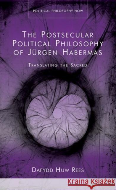 Postsecular Political Philosophy Jurgehb: Translating the Sacred John Doe 9781786832726 English Language