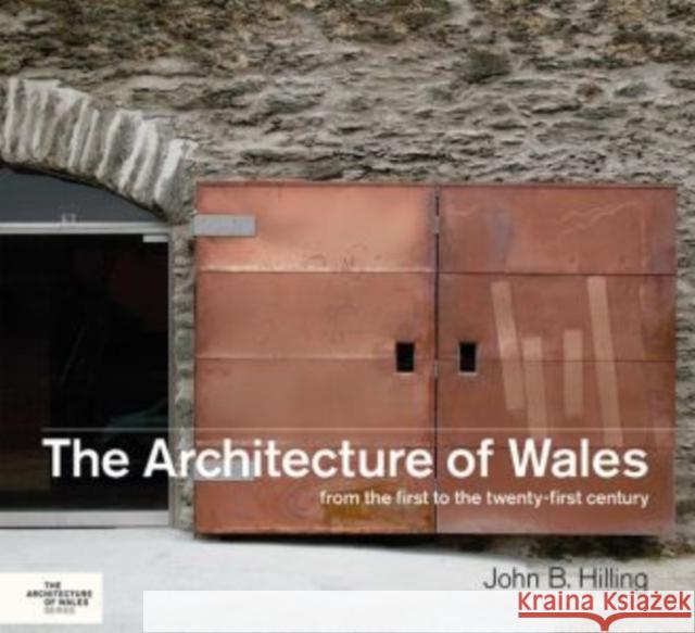 The Architecture of Wales: From the First to the Twenty-First Century John B. Hilling 9781786832849 University of Wales Press