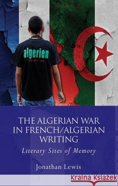 The Algerian War in French/Algerian Writing Lewis, Jonathan 9781786833044 English Language