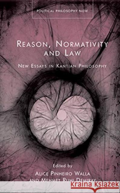 Reason, Normativity and Law: New Essays in Kantian Philosophy Mehmet Ruh Alice Pinheir 9781786835123 University of Wales Press