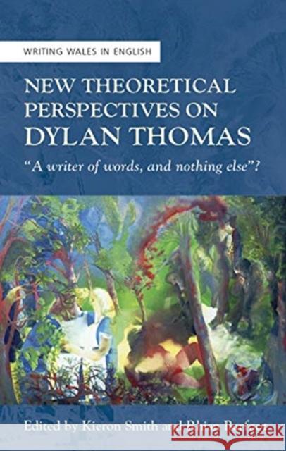 New Theoretical Perspectives on Dylan Thomas: 